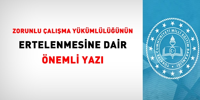 Zorunlu Çalışma Yükümlüğü Bulunan Öğretmenlerimiz İçin Erteleme